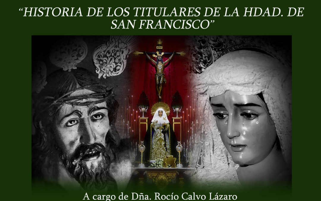 CONFERENCIA HISTORIA DE LOS TITULARES DE LA HDAD. DE SAN FRANCISCO