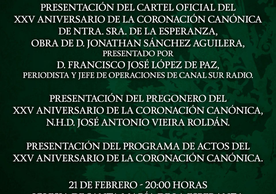 PRESENTACIÓN DEL CARTEL, PREGONERO Y PROGRAMA DEL XXV ANIVERSARIO DE LA CORONACIÓN CANÓNICA DE NTRA. SRA. DE LA ESPERANZA