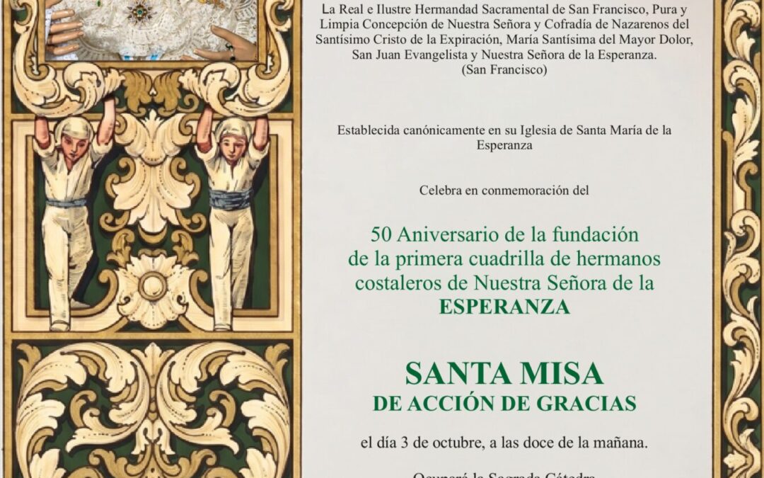 CONVOCATORIA SANTA MISA ACCIÓN DE GRACIAS 50 ANIVERSARIO FUNDACIÓN PRIMERA CUADRILLA DE COSTALEROS DE LA ESPERANZA
